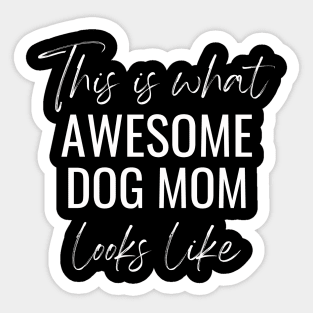 This Is What Awesome Dog Mom Looks Like Sticker